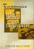 Tajemnice Biblii i medycyny. Autor: Jacek Matter. Dadada.pl Okładka książki Tajemnice Biblii i medycyny