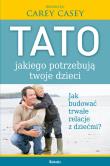 Tato jakiego potrzebują twoje dzieci. Autor: Carey Casey. Dadada.pl Okładka książki Tato jakiego potrzebują twoje dzieci