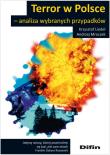 Terror w Polsce analiza wybranych przypadków. Autor: Liedel Krzysztof, Mroczek Andrzej A.. Dadada.pl Okładka książki Terror w Polsce analiza wybranych przypadków
