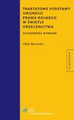 Okładka książki Traktatowe podstawy unijnego prawa rolnego w świetle orzecznictwa