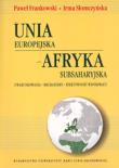 Unia Europejska Afryka Subsaharyjska. Autor: Frankowski Paweł, Słomczyńska Irma. Dadada.pl Okładka książki Unia Europejska Afryka Subsaharyjska