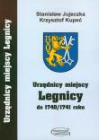 Urzędnicy miejscy Legnicy do 1740/1741 roku. Autor: Jujeczka Stanisław, Kupeć Krzysztof. Dadada.pl Okładka książki Urzędnicy miejscy Legnicy do 1740/1741 roku