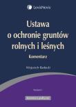 Ustawa o ochronie gruntów rolnych i leśnych Komentarz. Autor: Radecki Wojciech. Dadada.pl Okładka książki Ustawa o ochronie gruntów rolnych i leśnych Komentarz