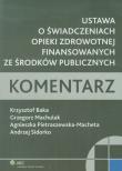 Ustawa o świadczeniach opieki zdrowotnej finansowanych ze środków publicznych. Autor: Baka Krzysztof, Machulak Grzegorz, Pietraszewska-Macheta Agnieszka, Sidorko Andrzej. Dadada.pl Okładka książki Ustawa o świadczeniach opieki zdrowotnej finansowanych ze środków publicznych