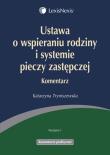 Ustawa o wspieraniu rodziny i systemie pieczy zastępczej Komentarz. Autor: Tryniszewska Katarzyna. Dadada.pl Okładka książki Ustawa o wspieraniu rodziny i systemie pieczy zastępczej Komentarz