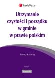Utrzymanie czystości i porządku w gminie w prawie polskim. Autor: Rakoczy Bartosz. Dadada.pl Okładka książki Utrzymanie czystości i porządku w gminie w prawie polskim