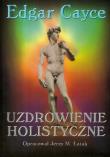 Uzdrowienie holistyczne Edgara Caycego. Autor: Edgar Cayce. Dadada.pl Okładka książki Uzdrowienie holistyczne Edgara Caycego