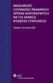Wadliwość czynności prawnych spółek kapitałowych na tle sankcji kodeksu cywilnego. Autor: Szczurowski Tomasz. Dadada.pl Okładka książki Wadliwość czynności prawnych spółek kapitałowych na tle sankcji kodeksu cywilnego