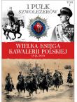 Okładka książki Wielka Księga Kawalerii Polskiej 1918-1939 - 1. Pułk Szwoleżerów