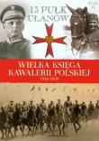 Okładka książki Wielka Księga Kawalerii Polskiej 1918-1939 - 13. Pułk Ułanów Wileńskich