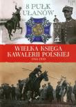 Okładka książki Wielka Księga Kawalerii Polskiej 1918-1939 - 8. Pułk Ułanów