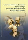 Opakowanie Z cienia niepamięci do światła: Wojciech Bąk, Kazimiera Iłłakowiczówna, Roman Brandstaetter