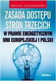 Zasada dostępu stron trzecich w prawie energetycznym Unii Europejskiej i Polski. Autor: Krzykowski Michał. Dadada.pl Okładka książki Zasada dostępu stron trzecich w prawie energetycznym Unii Europejskiej i Polski