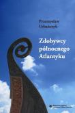 Zdobywcy północnego Atlantyku. Autor: Urbańczyk Przemysław. Dadada.pl Okładka książki Zdobywcy północnego Atlantyku