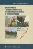Okładka książki Zróżnicowanie i determinanty rozwoju infrastruktury komunalnej w regionie łódzkim