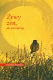 Żywy zen, nic niezwykłego. Autor: Beck Charlotte Joko. Dadada.pl Okładka książki Żywy zen, nic niezwykłego
