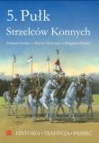 5. Pułk Strzelców Konnych. Autor: Juśko Edmund, Małozięć Maciej, Radoń Zbigniew. Dadada.pl Okładka książki 5. Pułk Strzelców Konnych