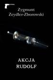 Akcja Rudolf. Autor: Zygmunt Zeydler Zborowski. Dadada.pl Okładka książki Akcja Rudolf