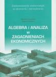Okładka książki Algebra i analiza w zagadnieniach ekonomicznych