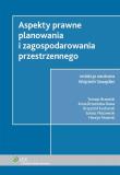 Aspekty prawne planowania i zagospodarowania przestrzennego. Autor: Brzezicki Tomasz, Brzezińska-Rawa Anna, Nowicki Henryk, Szwajdler Wojciech, Kucharski Krzysztof. Dadada.pl Okładka książki Aspekty prawne planowania i zagospodarowania przestrzennego