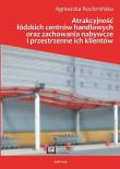 Okładka książki Atrakcyjnośc łódzkich centrów handlowych oraz zachowania nabywcze i przestrzenne ich klientów