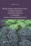 Okładka książki Badanie substancji biologicznie aktywnych w surowcach roślinnych i produktach naturalnych z zastosowaniem łączonych technik chromatograficznych