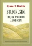Okładka książki Białorusini Między Wschodem a Zachodem