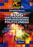 Blog jako nowa forma komunikowania politycznego. Autor: Burno Karolina. Dadada.pl Okładka książki Blog jako nowa forma komunikowania politycznego