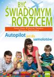 Być świadomym rodzicem. Autopilot.... Autor: Thomas David, Melissa Trevathan, Sissy Goff. Dadada.pl Okładka książki Być świadomym rodzicem. Autopilot...