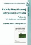 Choroby błony śluzowej jamy ustnej i przyzębia Podręcznik dla studentów stomatologii. Autor: Jańczuk Zbigniew, Banach Jadwiga. Dadada.pl Okładka książki Choroby błony śluzowej jamy ustnej i przyzębia Podręcznik dla studentów stomatologii