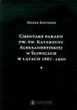 Cmentarz parafii pw. św. Katarzyny Aleksandryjskiej w Śliwicach w latach 1867-1920. Autor: Kołyszko Marek. Dadada.pl Okładka książki Cmentarz parafii pw. św. Katarzyny Aleksandryjskiej w Śliwicach w latach 1867-1920
