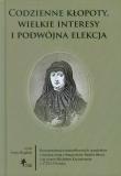 Codzienne kłopoty wielkie interesy i podwójna elekcja. Autor: Dygdała Jerzy. Dadada.pl Okładka książki Codzienne kłopoty wielkie interesy i podwójna elekcja
