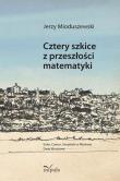 Cztery szkice z przeszłości matematyki. Autor: Mioduszewski Jerzy. Dadada.pl Okładka książki Cztery szkice z przeszłości matematyki