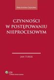 Czynności w postepowaniu nieprocesowym. Autor: Turek Jan. Dadada.pl Okładka książki Czynności w postepowaniu nieprocesowym