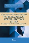 Diagnoza uspołecznienia publicznego szkolnictwa III RP w gorsecie centralizmu. Autor: Śliwerski Bogusław. Dadada.pl Okładka książki Diagnoza uspołecznienia publicznego szkolnictwa III RP w gorsecie centralizmu