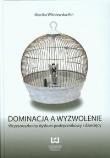 Dominacja a wyzwolenie. Autor: Wiśniewska-Kin Monika. Dadada.pl Okładka książki Dominacja a wyzwolenie