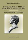 Dyskurs Diona z Prusy w mowach o królestwie. Autor: Tuszyńska Krystyna. Dadada.pl Okładka książki Dyskurs Diona z Prusy w mowach o królestwie