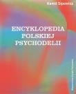 Encyklopedia polskiej psychodelii. Autor: Sipowicz Kamil. Dadada.pl Okładka książki Encyklopedia polskiej psychodelii