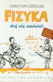 Fizyka Daj się uwieść!. Autor: Drosser Christoph. Dadada.pl Okładka książki Fizyka Daj się uwieść!