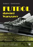 Okładka książki Futbol dawnej Warszawy