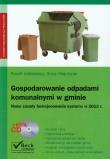 Gospodarowanie odpadami komunalnymi w gminie z płytą CD. Autor: Jaśkiewicz Paweł, Olejniczak Anna. Dadada.pl Okładka książki Gospodarowanie odpadami komunalnymi w gminie z płytą CD