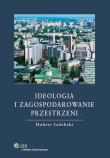 Ideologia i zagospodarowanie przestrzeni. Autor: Izdebski Hubert. Dadada.pl Okładka książki Ideologia i zagospodarowanie przestrzeni