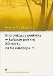 Improwizacja poetycka w kulturze polskiej XIX w.. Autor: Puchalska Iwona. Dadada.pl Okładka książki Improwizacja poetycka w kulturze polskiej XIX w.