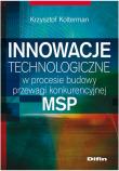 Innowacje technologiczne w procesie budowy przewagi konkurencyjnej MSP. Autor: Kolterman Krzysztof. Dadada.pl Okładka książki Innowacje technologiczne w procesie budowy przewagi konkurencyjnej MSP