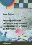 Okładka książki Instytucjonalizacja politycznych ugrupowań młodzieżowych w Polsce po 1989 roku