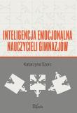 Inteligencja emocjonalna nauczycieli gimnazjów. Autor: Szorc Katarzyna. Dadada.pl Okładka książki Inteligencja emocjonalna nauczycieli gimnazjów