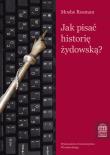 Jak pisać historię żydowską. Autor: Rosman Moshe. Dadada.pl Okładka książki Jak pisać historię żydowską