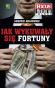 Jak wykuwały się fortuny. Autor: Tomasz Andrzej Krajewski. Dadada.pl Okładka książki Jak wykuwały się fortuny