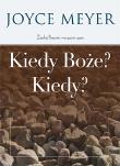 Kiedy Boże? Kiedy?. Autor: Joyce Meyer. Dadada.pl Okładka książki Kiedy Boże? Kiedy?