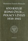 Okładka książki Kto ratuje jedno życie Polacy i Żydzi 1939-1945